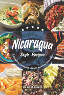 Nicaragua Style Recipes: A Complete Cookbook of Latin American Dish Ideas!