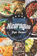 Nicaragua Style Recipes: A Complete Cookbook of Latin American Dish Ideas! - Chiles, Julia