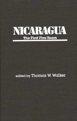 Nicaragua: The First Five Years - Walker, Thomas W