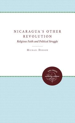 Nicaragua's Other Revolution: Religious Faith and Political Struggle - Dodson, Michael, and O'Shaughnessy, Laura Nuzzi