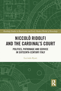 Niccol Ridolfi and the Cardinal's Court: Politics, Patronage and Service in Sixteenth-Century Italy
