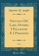 Niccolo de' Lapi, Ovvero I Palleschi E I Piagnoni, Vol. 2 (Classic Reprint)