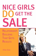 Nice Girls Do Get the Sale: Using the Power of Empathy to Build Relationships and Get Results