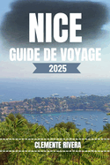 Nice Guide de Voyage: D?couvrez les tr?sors cach?s et les secrets locaux. Tout ce que vous devez savoir avant de partir.