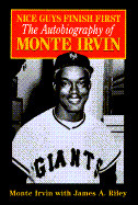 Nice Guys Finish First: The Autobiography of Monte Irvin - Irvin, Monte, and Riley, James A