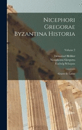 Nicephori Gregorae Byzantina Historia: Graece Et Latine; Volume 2