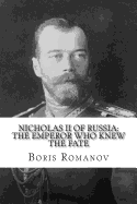 Nicholas II of Russia: The Emperor Who Knew the Fate