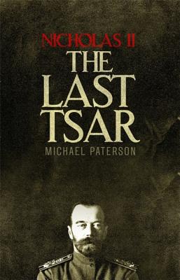 Nicholas II, The Last Tsar - Paterson, Michael