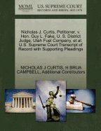 Nicholas J. Curtis, Petitioner, V. Hon. Guy L. Fake, U. S. District Judge, Utah Fuel Company, et al. U.S. Supreme Court Transcript of Record with Supporting Pleadings