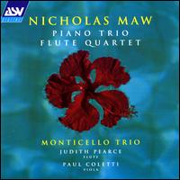 Nicholas Maw: Piano Trio; Flute Quartet - Monticello Trio
