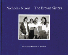 Nicholas Nixon: The Brown Sisters - Nixon, Nicholas, and Galassi, Peter (Text by)