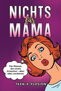Nichts f?r Mama: F?r Mamas, die nichts brauchen - aber alles verdienen Das perfekte Geschenk f?r M?tter