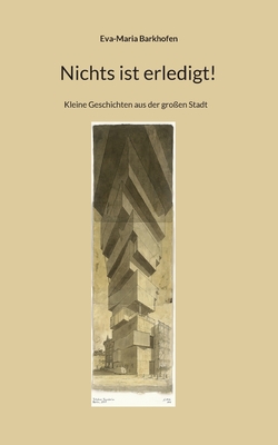 Nichts ist erledigt!: Kleine Geschichten aus der gro?en Stadt - Barkhofen, Eva-Maria