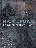 Nick Crowe: Commemorative Glass - Crowe, Nick, and Leslie, Esther