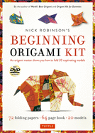 Nick Robinson's Beginning Origami Kit: An Origami Master Shows You how to Fold 20 Captivating Models: Kit with Origami Book, 72 Origami Papers & DVD