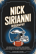 Nick Sirianni Biography: The Remarkable Journey from Humble Beginnings to Leading the Philadelphia Eagles as One of the NFL's Brightest Coaches
