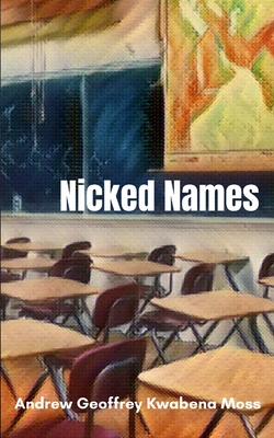 Nicked Names - Moss, Andrew Geoffrey Kwabena