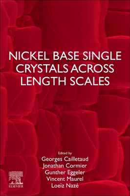 Nickel Base Single Crystals Across Length Scales - Naz, Loez (Editor), and Maurel, Vincent (Editor), and Eggeler, Gunther (Editor)