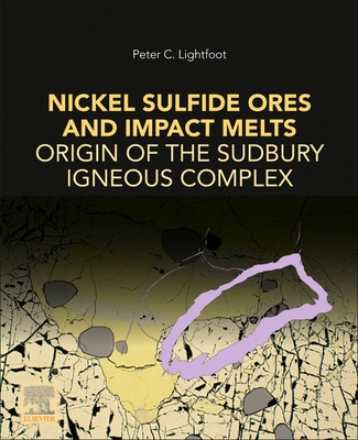 Nickel Sulfide Ores and Impact Melts: Origin of the Sudbury Igneous Complex - Lightfoot, Peter C