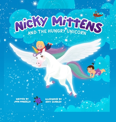 Nicky Mittens and the Hungry Unicorn - Marsella, John, and Scabuso, Natalia (Illustrator)