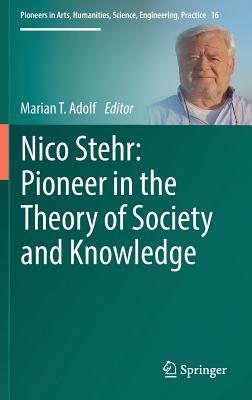 Nico Stehr: Pioneer in the Theory of Society and Knowledge - Adolf, Marian T (Editor)