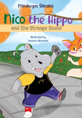 Nico the Hippo and the Strange Sound - Silinskis, Mindaugas, and Golembeski, Tyler (Editor)