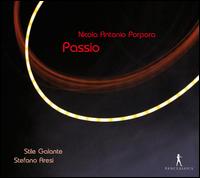 Nicola Antonio Porpora: Passio - Emanuela Galli (soprano); Francesca Cassinari (soprano); Fulvio Bettini (baritone); Marina de Liso (alto); Stile Galante;...