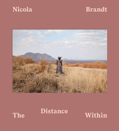 Nicola Brandt: The Distance Within