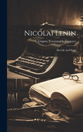 Nicolai Lenin: His Life And Work