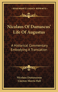 Nicolaus of Damascus' Life of Augustus: A Historical Commentary Embodying a Translation