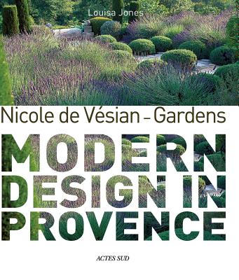 Nicole de Vsian: Gardens: Modern Design in Provence - de Vesian, Nicole, and Jones, Louisa (Editor)