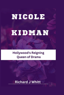 Nicole Kidman: Hollywood's Reigning Queen of Drama
