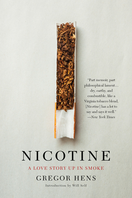 Nicotine: A Love Story Up in Smoke - Hens, Gregor, and Self, Will (Introduction by), and Calleja, Jen (Translated by)