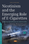 Nicotinism and the Emerging Role of E-Cigarettes (With Special Reference to Adolescents): Volume 1: Concepts, Mechanisms, and Clinical Management