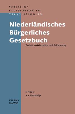 Niederlndiches Brgerliches Gesetzbuch: Buch 8 Verkehrsmittel Und Befrderung - Nieper, Franz, and Westerdijk, Arjen S