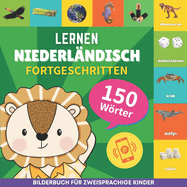 Niederlndisch lernen - 150 Wrter mit Aussprache - Fortgeschritten: Bilderbuch fr zweisprachige Kinder