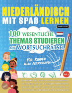 Niederlndisch Mit Spa Lernen - Fr Kinder: Aller Altersgruppen - 100 Wesentliche Themas Studieren Mit Wortsuchrtsel - Vol.1