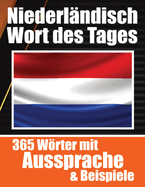 Niederlndische Wrter des Tages Niederlndischer Wortschatz leicht gemacht: Ihre tgliche Dosis Niederlndisch lernen Mhelos Hollndisch lernen mit alltglichen Wrtern, Aussprachen und Kontextbeispielen fr Reisende, Studenten und Sprachbegeisterte