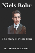 Niels Bohr: The Story of Niels Bohr