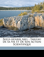 Niels-Henrik Abel: tableau de sa vie et de son action scientifique