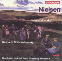 Nielsen: Orchestral Works - Danish National Symphony Orchestra; Gennady Rozhdestvensky (conductor)