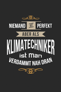 Niemand ist perfekt aber als Klimatechniker ist man verdammt nah dran: Notizbuch, lustiges Geschenk fr einen perfekten Klte- und Klimatechniker, 6 x 9 Zoll (A5), kariert