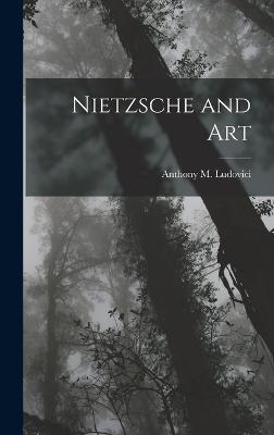Nietzsche and Art - Ludovici, Anthony M