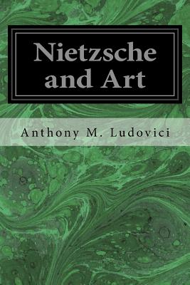 Nietzsche and Art - Ludovici, Anthony M