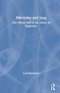 Nietzsche and Jung: The Whole Self in the Union of Opposites