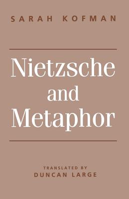 Nietzsche and Metaphor - Kofman, Sarah, Professor, and Large, Duncan (Translated by)