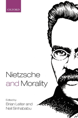Nietzsche and Morality - Leiter, Brian (Editor), and Sinhababu, Neil (Editor)