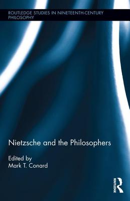 Nietzsche and the Philosophers - Conard, Mark T. (Editor)