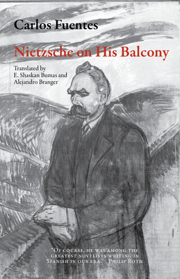 Nietzsche on His Balcony - Fuentes, Carlos, and Shaskan Bumas, E (Translated by), and Branger, Alejandro (Translated by)