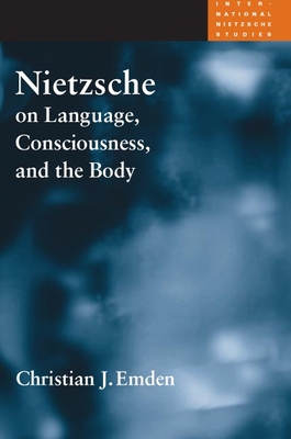 Nietzsche on Language, Consciousness, and the Body - Emden, Christian J